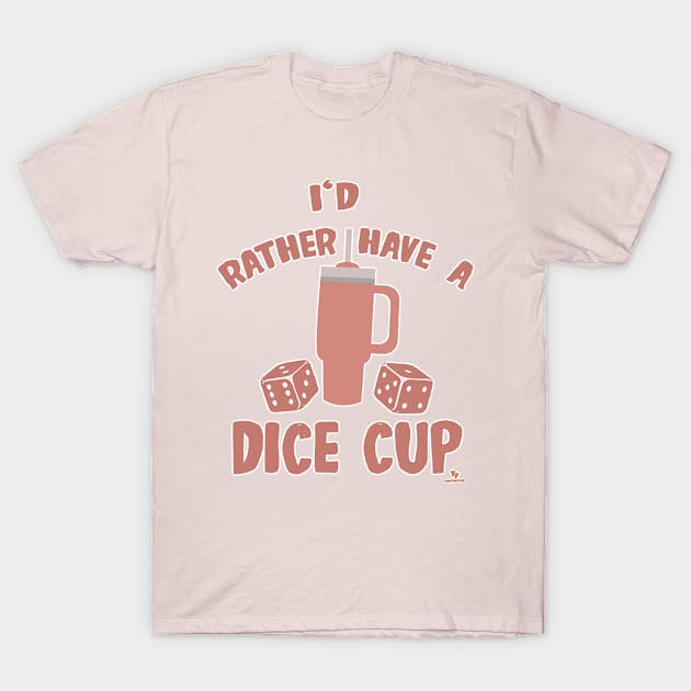 Rather Have Dice Cup Funny Boardgame Slogan T-Shirt by Tshirtfort